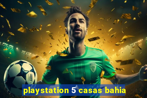 playstation 5 casas bahia